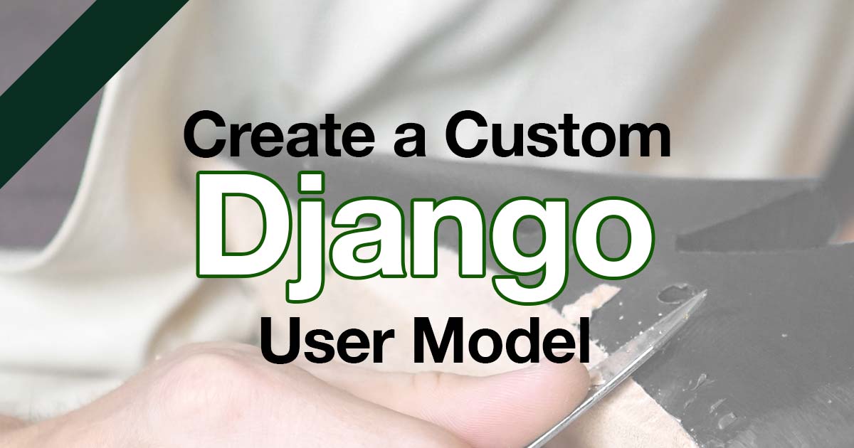 How To Create A Custom Django User Model - Blog Post -  Codingforentrepreneurs.Com